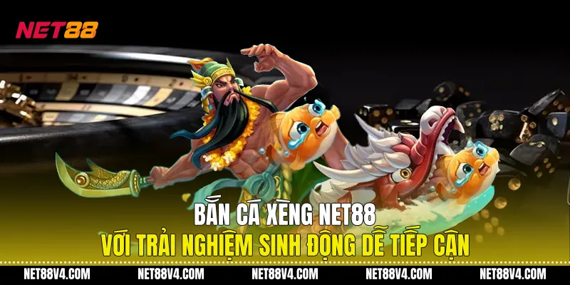 Bắn Cá Xèng NET88 Với Trải Nghiệm Sinh Động Dễ Tiếp Cận