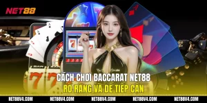 Cách Chơi Baccarat NET88 Rõ Ràng Và Dễ Tiếp Cận