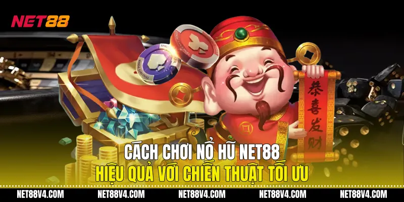 Cách Chơi Nổ Hũ NET88 Hiệu Quả Với Chiến Thuật Tối Ưu