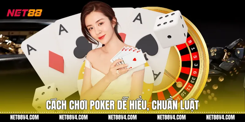 Cách Chơi Poker Chuẩn Xác Dành Cho Người Mới Trên Nền Tảng NET88 Cách chơi poker dễ hiểu, chuẩn luật