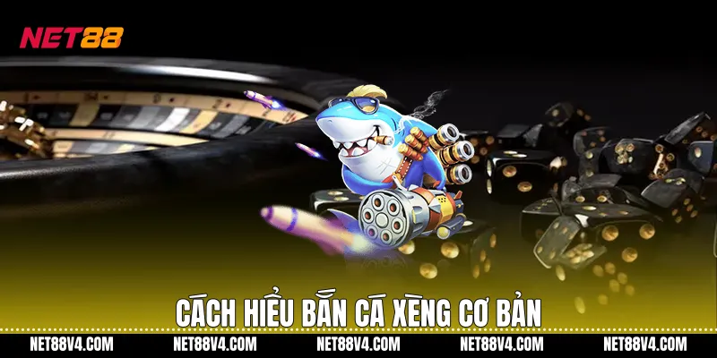 Cách hiểu Bắn cá xèng cơ bản