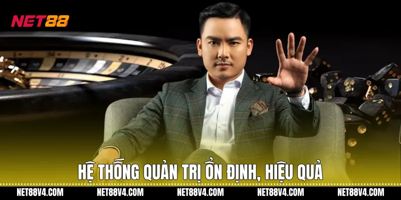 Hệ thống quản trị ổn định, hiệu quả