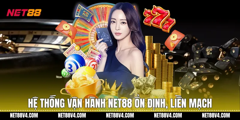 Hệ thống vận hành NET88 ổn định, liền mạch