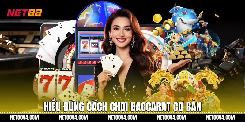 Cách Chơi Baccarat NET88 Rõ Ràng Và Dễ Tiếp Cận Hiểu đúng Cách chơi Baccarat cơ bản