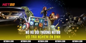 Nổ Hũ Đổi Thưởng NET88 Với Trải Nghiệm Ổn Định
