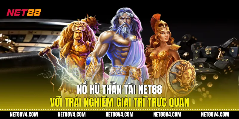 Nổ Hũ Thần Tài NET88 Với Trải Nghiệm Giải Trí Trực Quan