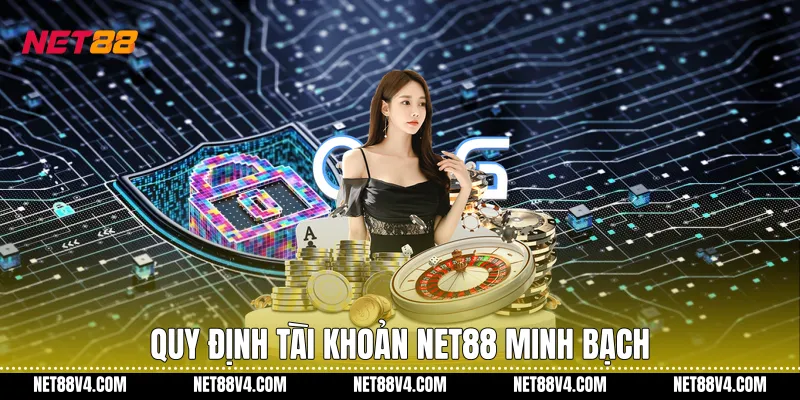 Quy định tài khoản NET88 minh bạch