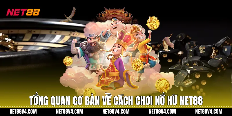Tổng quan cơ bản về cách chơi nổ hũ NET88