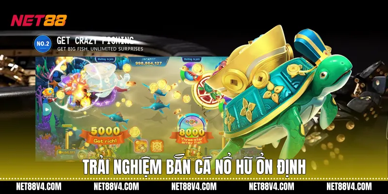 Trải nghiệm Bắn cá nổ hũ ổn định