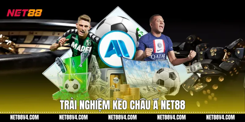 Trải nghiệm kèo châu Á NET88