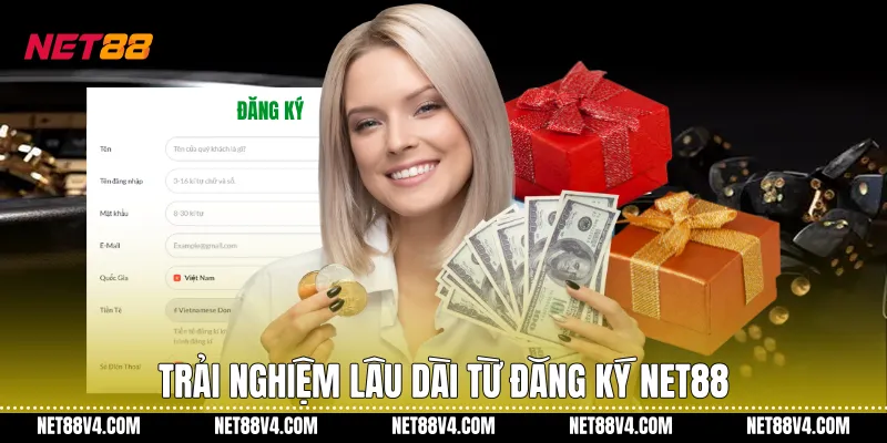 Trải nghiệm lâu dài từ đăng ký NET88