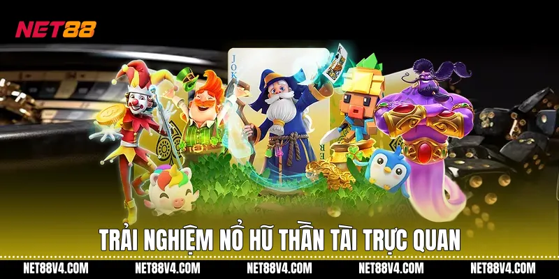 Trải nghiệm Nổ hũ thần tài trực quan
