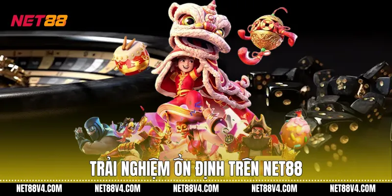 Trải nghiệm ổn định trên NET88